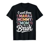 I Went from Mama To Mommy To Mom To Bruh Funny Mom Life Camiseta