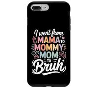 I Went from Mama To Mommy To Mom To Bruh Funny Mom Life Carcasa para iPhone 7 Plus/8 Plus