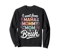 I Went from Mama To Mommy To Mom To Bruh Funny Mom Life Sudadera