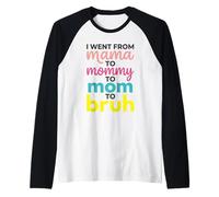 I Went from Mama To Mommy To Mom To Bruh Funny Mother's Day Camiseta Manga Raglan