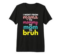 I Went from Mama To Mommy To Mom To Bruh Funny Mother's Day Camiseta Premium