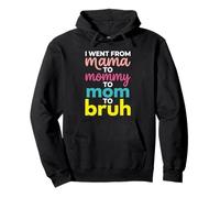 I Went from Mama To Mommy To Mom To Bruh Funny Mother's Day Sudadera con Capucha