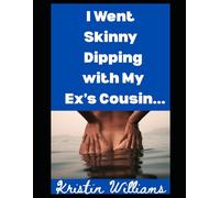 I Went Skinny Dipping with My Ex’s Cousin…: …Now What?!: 5 (The Nude Living Chronicles)