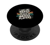 I Wet My Reeds with The Tears of Brass Players - PopSockets PopGrip Adhesivo