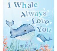 I Whale Always Love You: A Splash-tacular Rhyming Book of Love and Sea Animal Puns for Babies and Toddlers (Pun-tastic Baby Books)