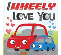 I Wheely Love You: A Vroom-tastic Rhyming Pun Book About Things That Go, Full of Love and Laughs for Babies and Toddlers (Pun-tastic Baby Books)
