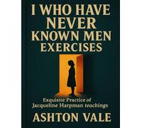 I Who Have Never Known Men Exercises: Exquisite Practice of Jacqueline Harpman teachings
