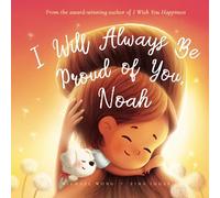 I Will Always Be Proud of You, Noah (The Unconditional Love for Noah Series)