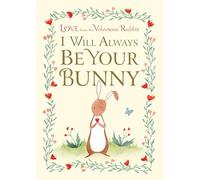 I Will Always Be Your Bunny: Love From the Velveteen Rabbit