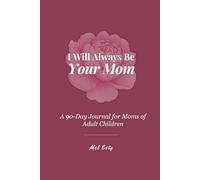 I WIll Always Be Your Mom: A 90-Day Journal for Moms of Adult Children