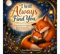 I Will Always Find You: A Gentle Tale of a Little Fox, Big Adventures, and a Mother’s Endless Love| Age 3-6
