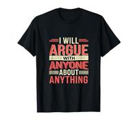 I Will Argue With Anyone About Anything Debate |- Camiseta