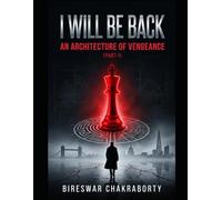 I WILL BE BACK : An Architecture of Vengeance (PART- I): A Gripping Psychological Thriller of Revenge, Hidden London, and the Collapse of a Detective's Mind