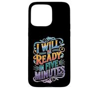 I Will Be Ready In Five Minutes Rutina del procrastinador Carcasa para iPhone 15 Pro Max