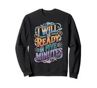 I Will Be Ready In Five Minutes Rutina del procrastinador Sudadera