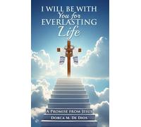 I Will Be with You for Everlasting Life: A Promise from Jesus