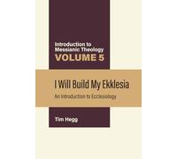 I Will Build My Ekklesia: An Introduction to Ecclesiology (Introduction to Messianic Theology)