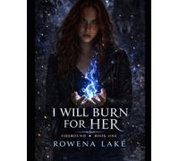 I Will Burn For Her: Book One Of The Firebound Saga
