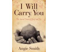 I Will Carry You: The Sacred Dance of Grief and Joy