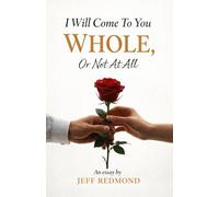 I Will Come To You Whole, Or Not At All: An essay by Jeff Redmond