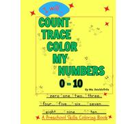 I Will...COUNT TRACE COLOR MY NUMBERS 0-10: Your Preschool Skills Coloring Book