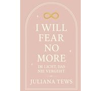I Will Fear No More: Im Licht, das nie vergeht (Himmelnah)