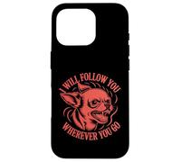 I Will Follow You Wherever You Go - Divertido Amante Chihuahua Carcasa para iPhone 16 Pro
