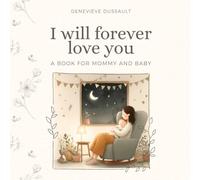 I will forever love you: A beautiful book for a mom to say "I will love you forever" to her baby
