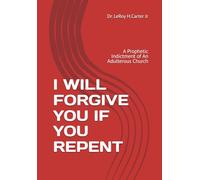 I WILL FORGIVE YOU IF YOU REPENT: A Prophetic Indictment of An Adulterous Church