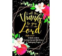 I Will Give Thanks to You, Lord (Psalm 86:12): 52 Weeks to Write In Gratitude Journal, Bible Verses & Thanksgiving Prayers to Cultivate a Grateful ... Theme Borders | 6 x 9 inches Medium Size