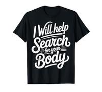 I Will Help Search For Your Body Sarcasmo Oscuro |- Camiseta