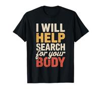 I Will Help Search For Your Body Sarcasmo Oscuro - Camiseta