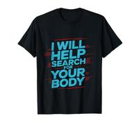 I Will Help Search For Your Body Sarcasmo Oscuro - Camiseta