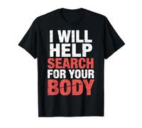 I Will Help Search For Your Body Sarcasmo Oscuro ||- Camiseta