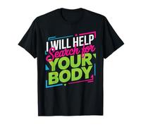 I Will Help Search For Your Body Sarcasmo Oscuro - Camiseta
