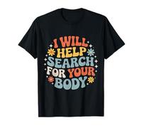 I Will Help Search For Your Body Sarcasmo Oscuro |- Camiseta