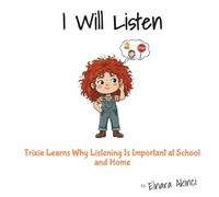 I Will Listen: Trixie Learns Why Listening Is Important at School and Home