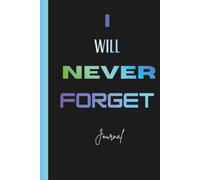 I Will Never Forget Journal: Passwords, User names, Diaries, Memories, Past experiences, Life Challenges. Gift Notebook for Friends, Family, Adult, Teens and Seniors.