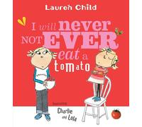 I Will Never Not Ever Eat a Tomato (Charlie and Lola)