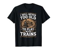 I Will Never Too Old To Play With Trains Vintage Locomotora Camiseta