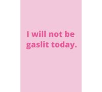 I will not be gaslit today.: Hilarious pink journal for any confident empowered woman, 6x9" blank lined notebook, 110 pages