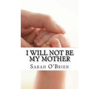 I Will Not Be My Mother: But I Will Learn From Her Mistakes