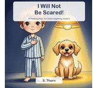 I Will Not Be Scared!: A Funny Rhyming Story for Brave Beginning Readers (Level 1, Ages 4-7)