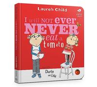 I Will Not Ever Never Eat A Tomato: I Will Not Ever Never Eat A Tomato Board Book (Charlie and Lola)