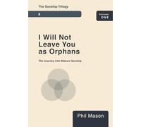 I WILL NOT LEAVE YOU AS ORPHANS!: The Journey to Mature Sonship (The Sonship Trilogy)