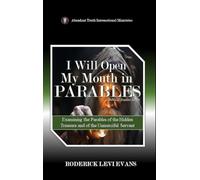 I Will Open My Mouth in Parables: Examining the Parables of the Hidden Treasure and of the Unmerciful Servant: 1 (Biblical Studies)