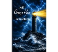 I Will Praise You in This Storm: A Christian Prayer Journal for Trusting God Through Life's Storms | Bible Study, Reflection, and Answered Prayers