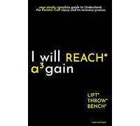 I will REACH again: your simply complete guide to Understand the Rotator Cuff injury and its recovery process (I Will again)