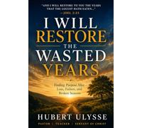 I Will Restore The Wasted Years: Finding Purpose After Loss, Failure, And Broken Seasons