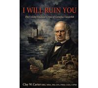 I WILL RUIN YOU: The Untold Financial Crimes of Cornelius Vanderbilt